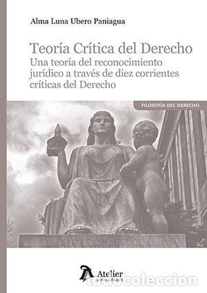 Libros: TEORIA CRITICA DEL DERECHO UNA TEORIA DEL RECONOCIMIENTO JU - ALMA LUNA UBERO PANIAGUA