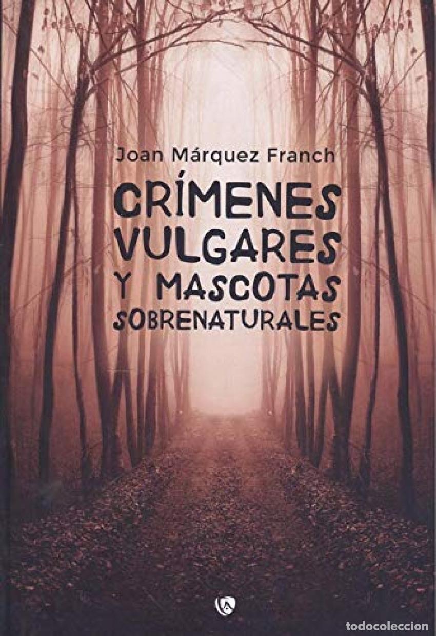 Libros: CR&Iacute;MENES VULGARES Y MASCOTAS SOBRENATURALES - M&aacute;rquez Franch, Joan