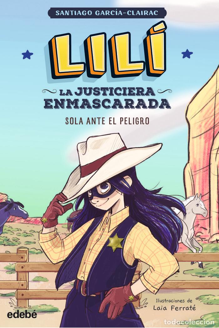 Libros: LILI LA JUSTICIERA ENMASCARADA SOLA ANTE EL PELIGRO - GARCIA CLAIRAC, SANTIAGO