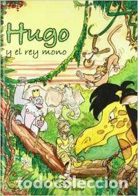 Libros: HUGO Y EL REY MONO - Rodriguez, Jorge