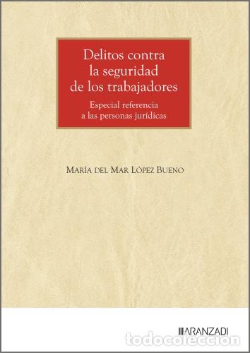 Libros: DELITOS CONTRA LA SEGURIDAD DE LOS TRABAJADORES - Mar&iacute;a del Mar L&oacute;pez Bueno