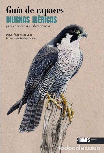 Libros: GUIA DE RAPACES DIURNAS IBERICAS PARA CONOCERLAS Y DIFERENCI - MIGUEL ANGEL VALLES CANO