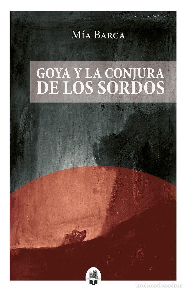 Libri: GOYA Y LA CONJURA DE LOS SORDOS - BARCA, MIA