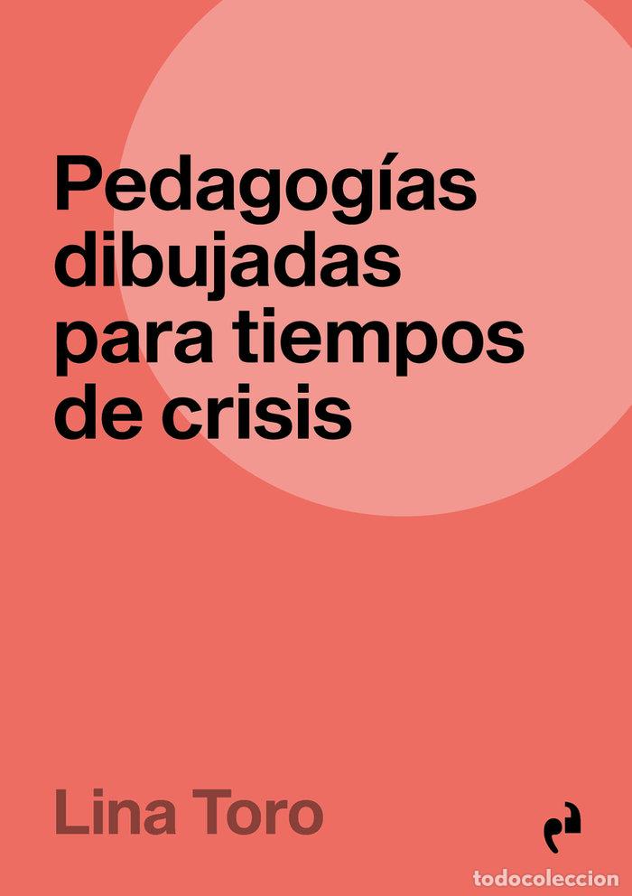 books: PEDAGOGIAS DIBUJADAS PARA TIEMPOS DE CRISIS - TORO, LINA