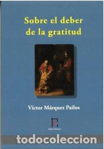 Livros: SOBRE EL DEBER DE LA GRATITUD - M&aacute;rquez Pailos, V&iacute;ctor