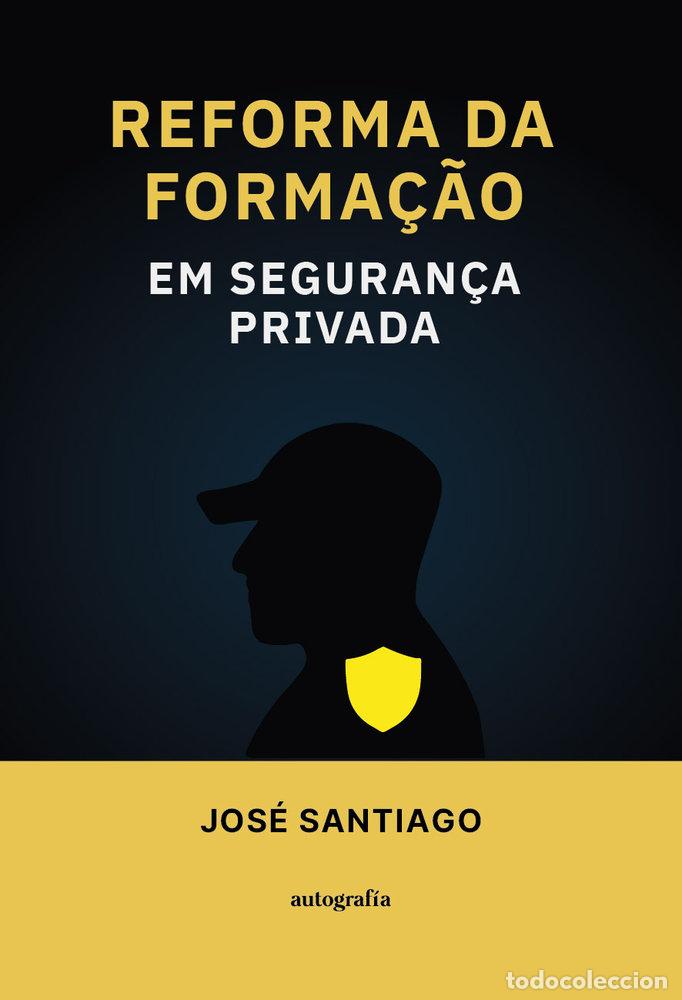 Libros: REFORMA DA FORMA&Ccedil;&Atilde;O EM SEGURAN&Ccedil;A PRIVADA - SANTIAGO, JOSE
