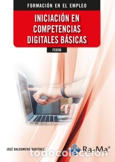 books: FCOI06 INICIACI&Oacute;N EN COMPETENCIAS DIGITALES B&Aacute;SICAS - Jos&eacute; Baldomero Mart&iacute;nez