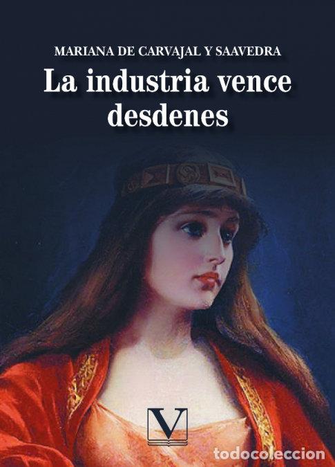 Livros: LA INDUSTRIA VENCE DESDENES - DE CARVAJAL Y SAAVEDRA, MARIANA