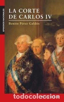 Libros: LA CORTE DE CARLOS IV - P&Eacute;REZ GALD&Oacute;S, BENITO