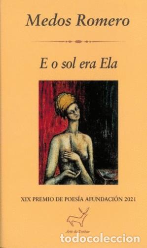 Libros: E O SOL ERA ELA (XIX PREMIO DE POESIA AFUNDACION 2021) - ROMERO, MEDOS