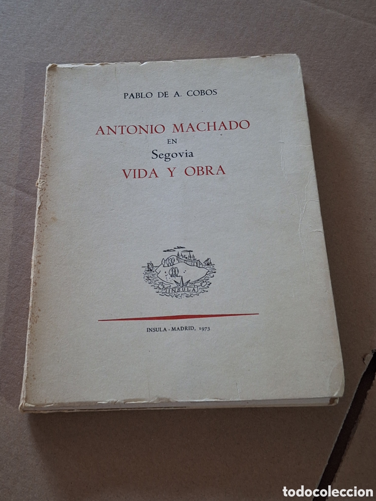 Libros: ANTONIO MACHADO EN SEGOVIA VIDA Y OBRA / PABLO DE A.COBOS / SUX 14 INSULA MADRID 1973