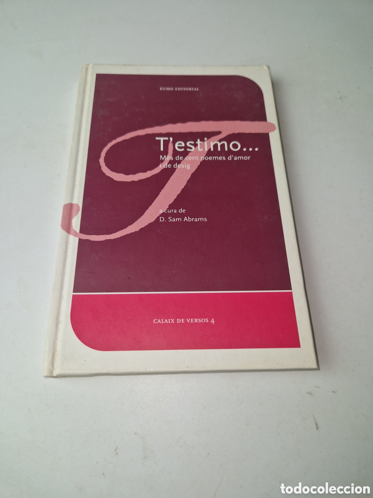Libros: D. SAM ABRAMS (ED. LIT) - T'ESTIMO. M&Eacute;S DE CENT POEMES D'AMOR I DE DESIG - EUMO, 2002 - EN CATAL&Agrave;