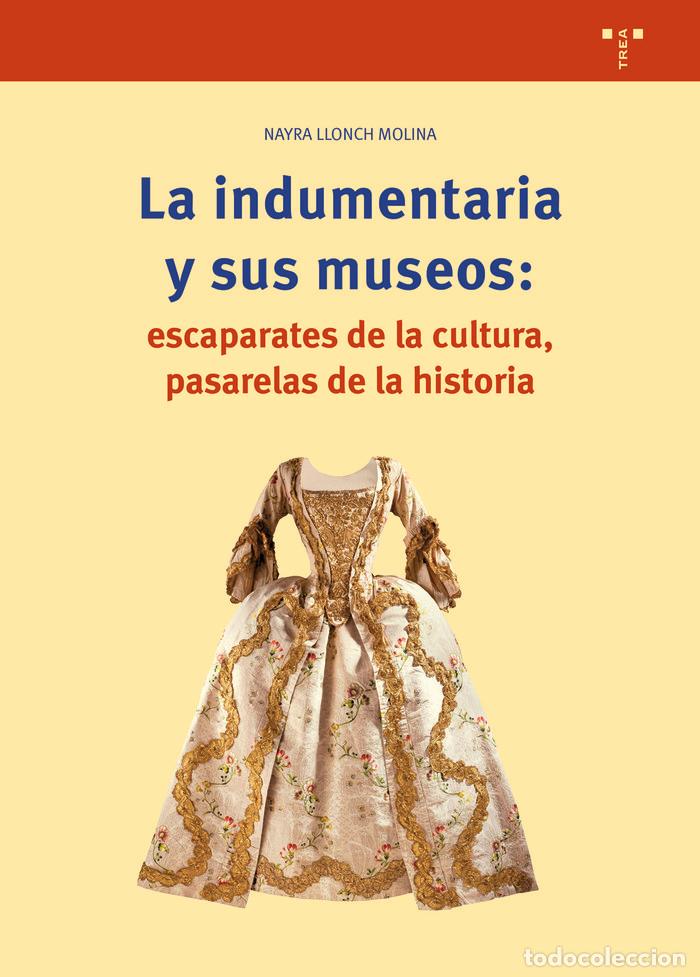 Libri: INDUMENTARIA Y SUS MUSEOS ESCAPARATES DE CULTURA PASARELAS - LLONCH MOLINA, NAYRA