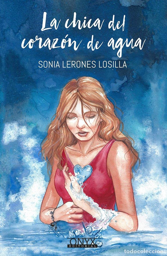 Libri: LA CHICA DEL CORAZON DE AGUA - SONIA LERONES