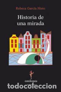 Libros: HISTORIA DE UNA MIRADA - GARCIA NIETO, REBECA