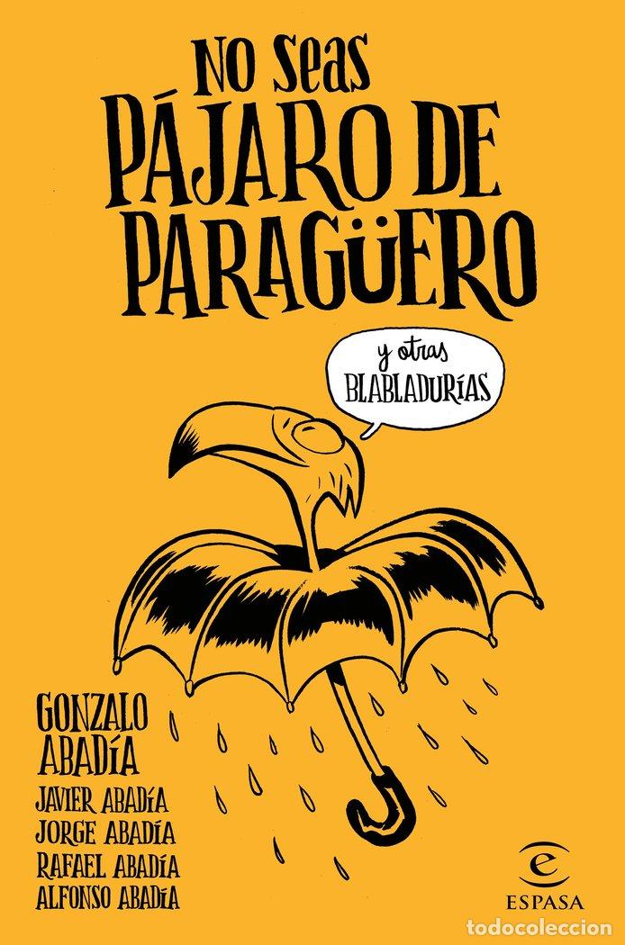 Libri: NO SEAS PAJARO DE PARAGUERO - GONZALO ABADIA, JAVIER ABADIA, JORGE ABA