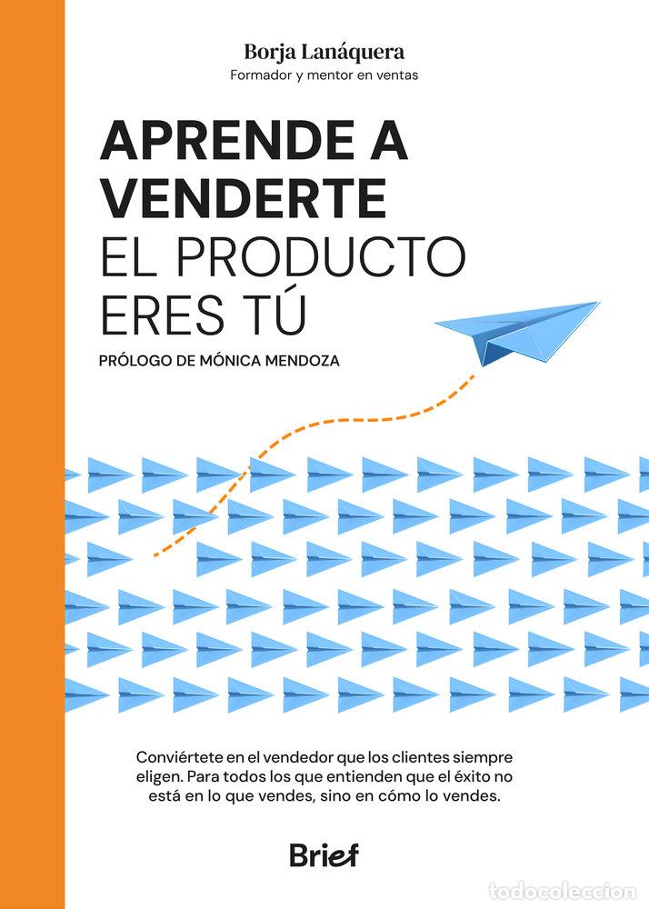 Libros: APRENDE A VENDERTE EL PRODUCTO ERES TU - BORJA LANAQUERA