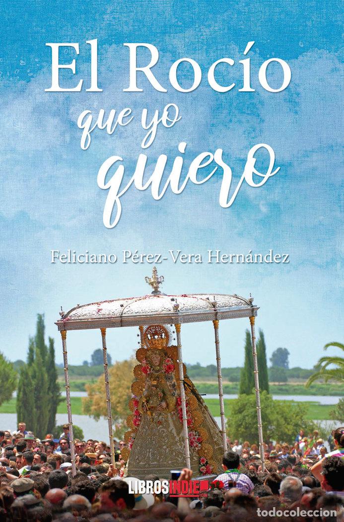 Libros: EL ROCIO QUE YO QUIERO - PEREZ VERA HERNANDEZ, FELICIANO