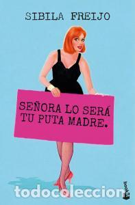 Libros: SE&Ntilde;ORA LO SER&Aacute; TU PUTA MADRE - Sibila Freijo