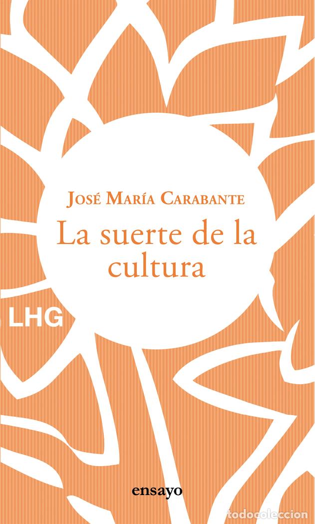 Livres: LA SUERTE DE LA CULTURA - CARABANTE, JOSE MARIA
