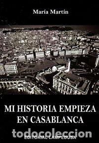 Libri: MI HISTORIA EMPIEZA EN CASABLANCA - MARTIN, MARIA