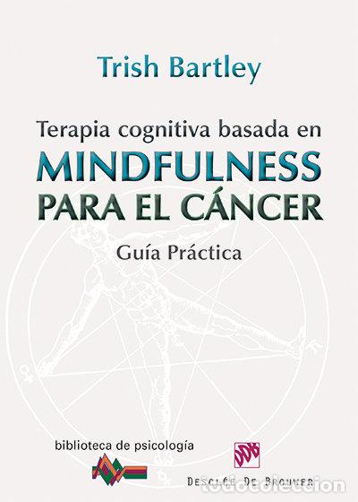Libros: TERAPIA COGNITIVA BASADA EN MINDFULNESS PARA EL CANCER - BARTLEY, TRISH