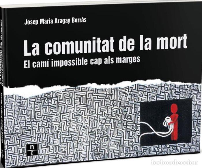 Libros: LA COMUNITAT DE LA MORT EL CAMI IMPOSSIBLE CAP ALS MARGES - ARAGAY BORR&middot;S, JOSEP MARIA