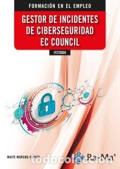Livres: IFCT0009 GESTOR DE INCIDENTES DE CIBERSEGURIDAD EC COUNCIL - MARIA TERESA MORENO GARCIA