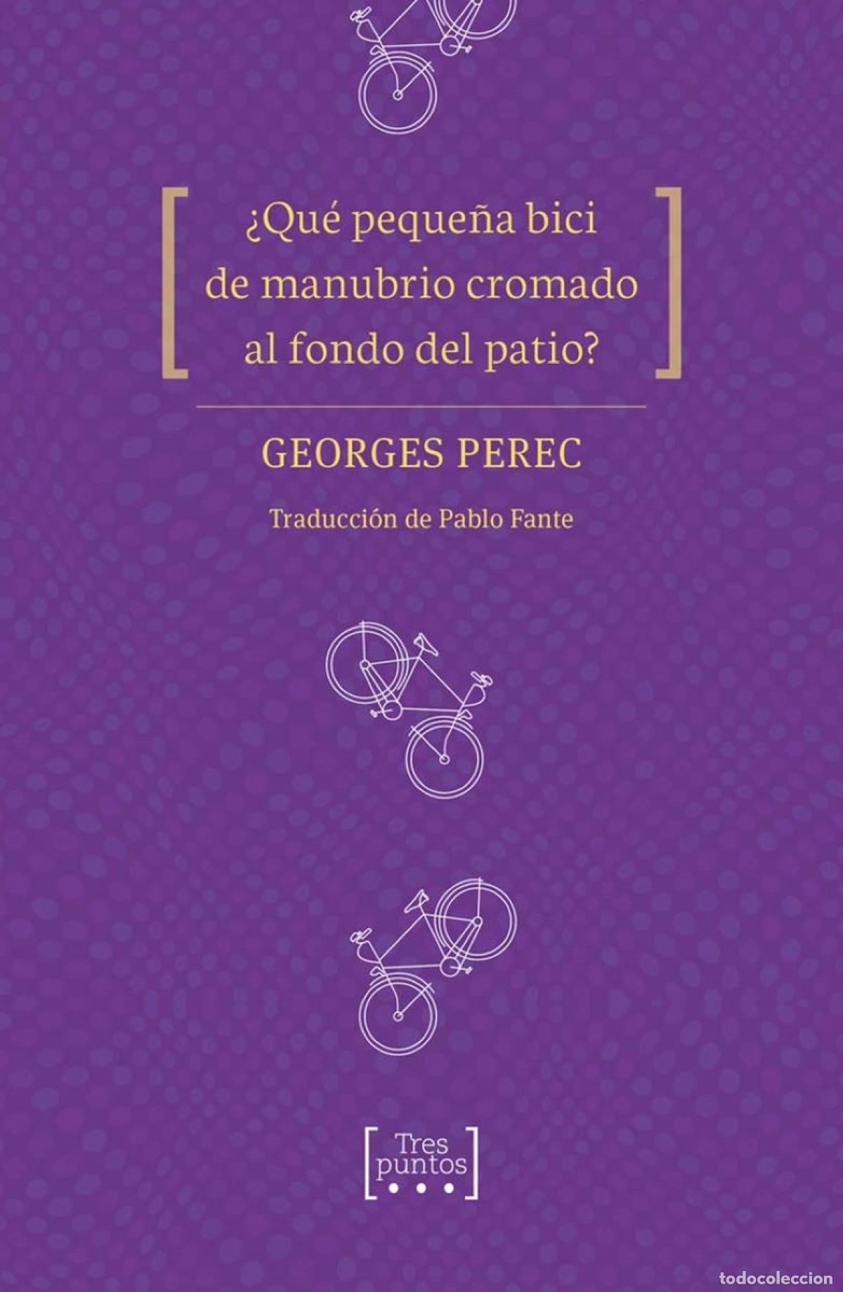 Libros: &iquest;QU&Eacute; PEQUE&Ntilde;A BICI DE MANUBRIO CROMADO AL FONDO DEL PATIO? - PEREC GEORGES