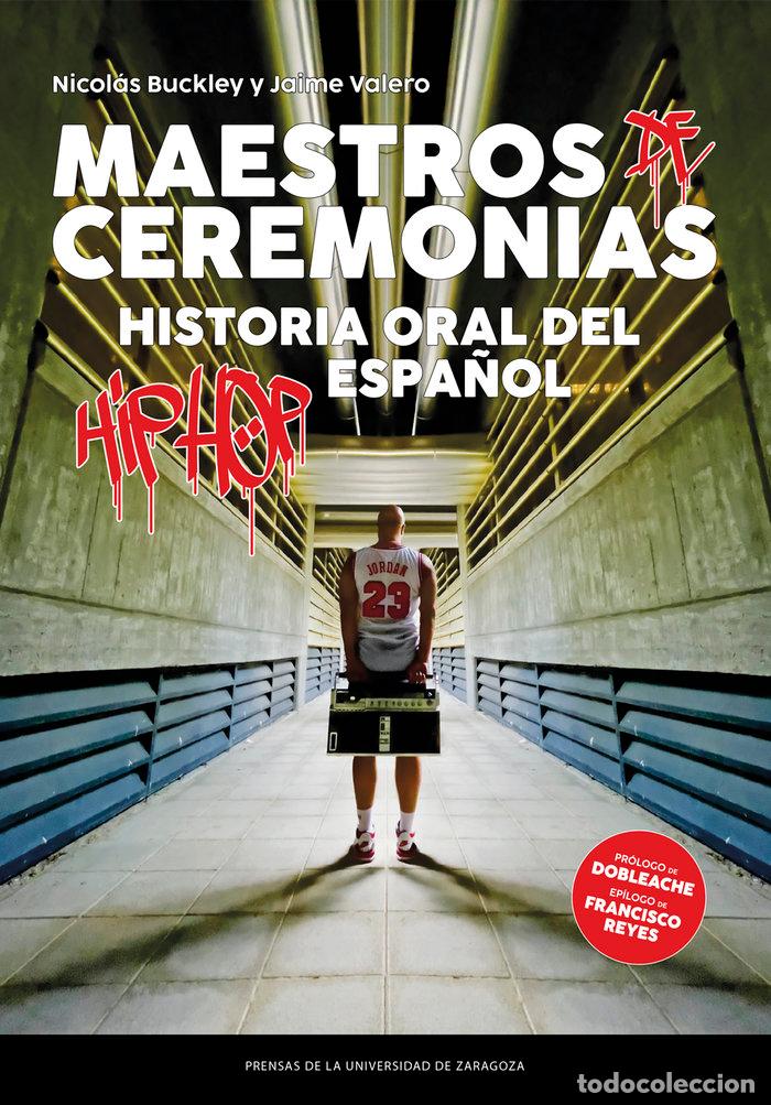 Libros: MAESTROS DE CEREMONIAS HISTORIA ORAL DEL HIP HOP ESPA&Ntilde;OL - BUCKLEY, NICOLAS