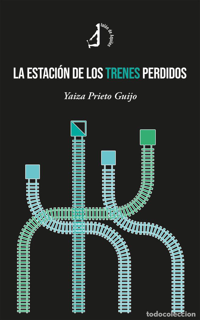 Livres: LA ESTACION DE LOS TRENES PERDIDOS - PRIETO GUIJO, YAIZA