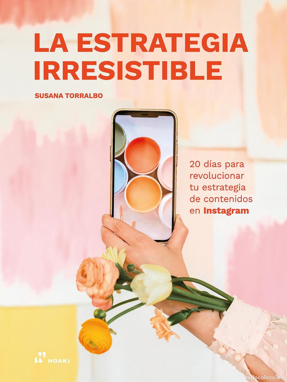 B&uuml;cher: ESTRATEGIA IRRESISTIBLE, LA - 20 D&Iacute;AS PARA REVOLUCIONAR TU ESTRATEGIA DE CONTENI - Torralbo, Susana