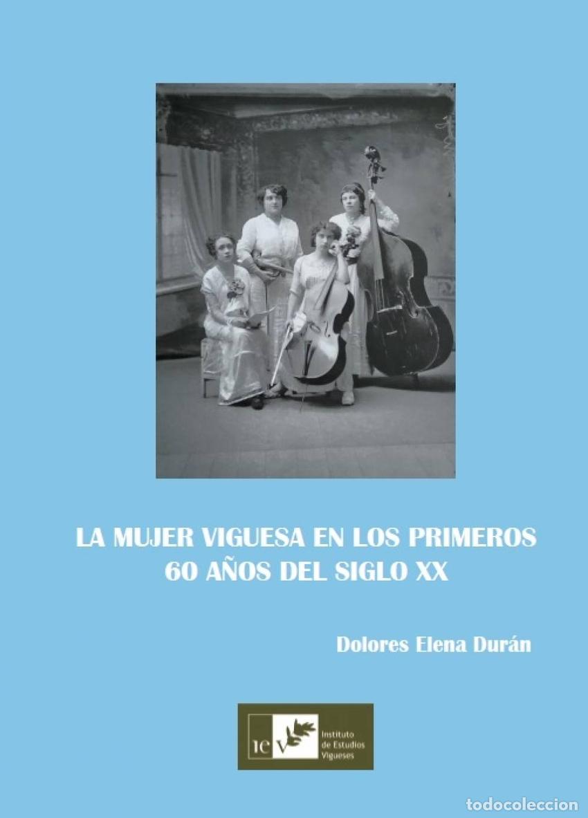 Livres: LA MUJER VIGUESA EN LOS PRIMEROS 60 A&Ntilde;OS DEL SIGLO XX - Duran, Dolores Elena