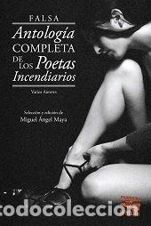 Libri: FALSA ANTOLOGIA COMPLETA DE LOS POETAS INCENDIARIOS - MAYA LEON, MIGUEL ANGEL