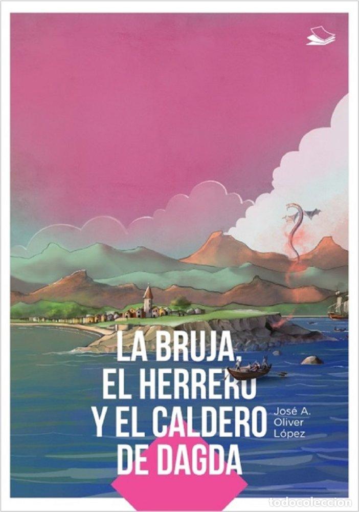 Livros: LA BRUJA, EL HERRERO Y EL CALDERO DE DAGDA - OLIVER LOPEZ, JOSE A.