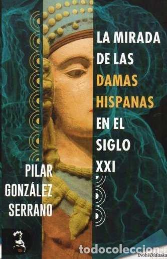 Libros: MIRADA DE LAS DAMAS HISPANAS EN EL SIGLO XXI,LA - GONZALEZ SERRANO, PILAR