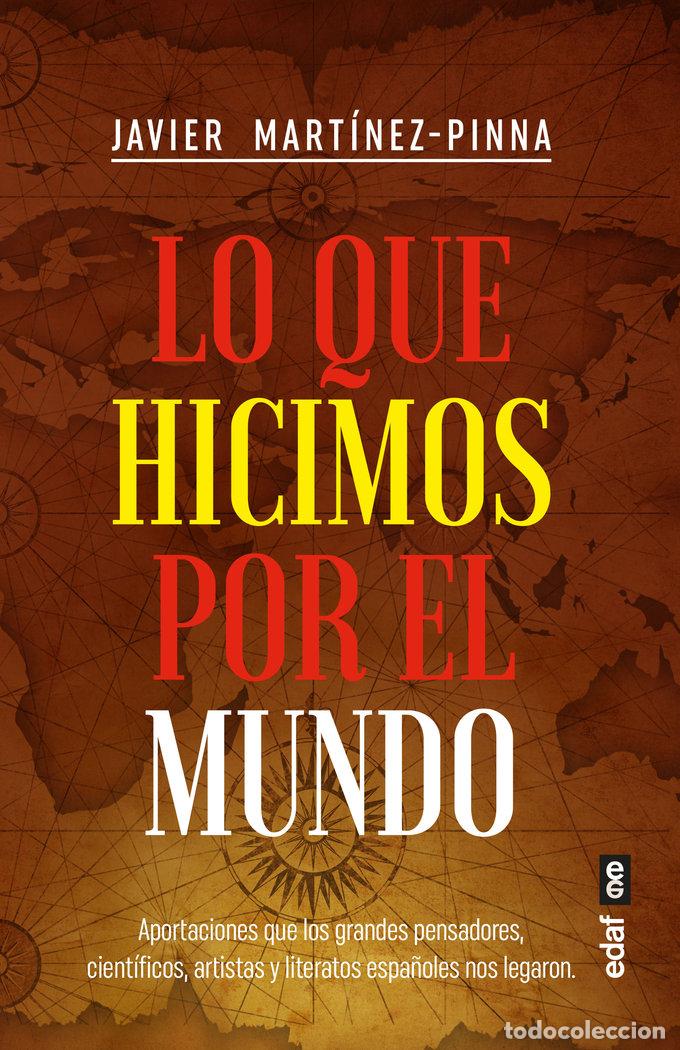 Libros: LO QUE HICIMOS POR EL MUNDO - MARTINEZ-PINNA, JAVIER