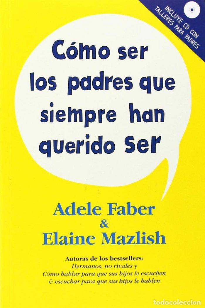 books: COMO SER LOS PADRES QUE SIEMPRE HAN QUERIDO SER - FABER, ADELE