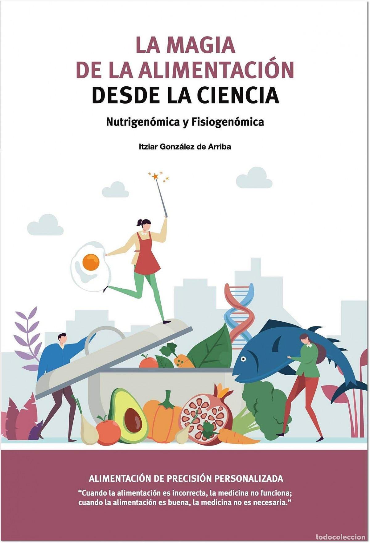 Libri: LA MAGIA DE LA ALIMENTACI&Oacute;N DESDE LA CIENCIA - GONZALEZ DE ARRIBA, ITZIAR