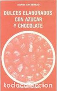 books: DULCES ELABORADOS CON AZUCAR Y CHOCOLATE - CAKEBREAD, SIDNEY