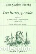 Libros: LUNES POESIA ANTOLOGIA DE POESIA ESPA&Ntilde;OLA - SIERRA GOMEZ, JUAN CARLOS