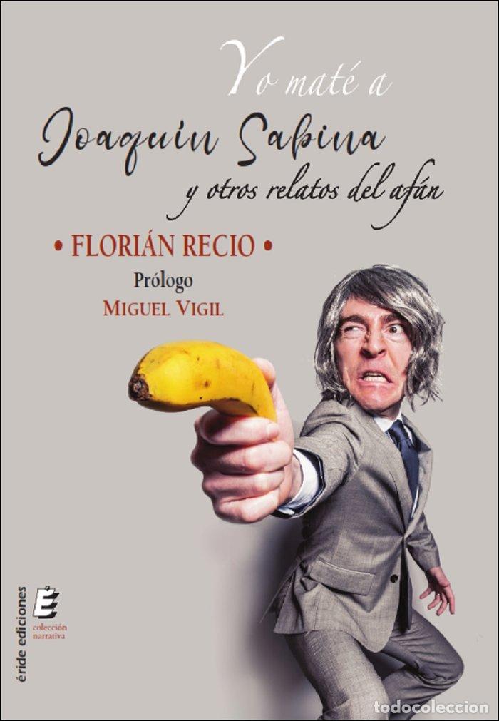Livros: YO MATE A JOAQUIN SABINA - RECIO, FLORIAN