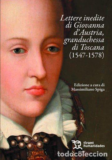 Livros: LETTERE INEDITE DI GIOVANNA DAUSTRIA GRANDUCHESSA DI TOSCAN - SPIGA, MASSIMILIANO