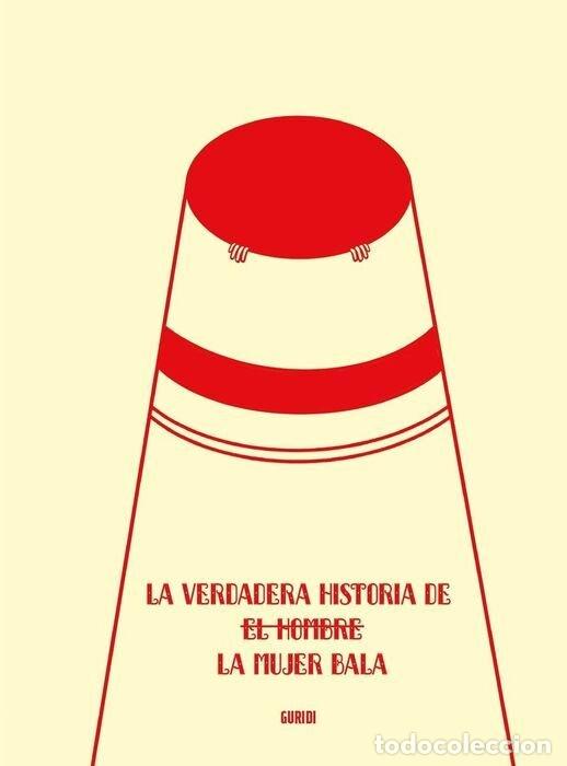 Livros: VERDADERA HISTORIA DE LA MUJER BALA, LA - GURIDI, RAUL