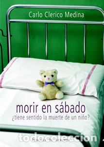 Livres: MORIR EN SABADO TIENE SENTIDO LA MUERTE DE UN NI&Ntilde;O O.VARIAS - CLERICO MEDINA, CARLO