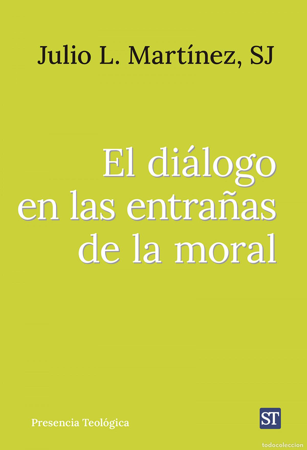 Livros: EL DI&Aacute;LOGO EN LAS ENTRA&Ntilde;AS DE LA MORAL - Mart&iacute;nez Mart&iacute;nez SJ, Julio Luis