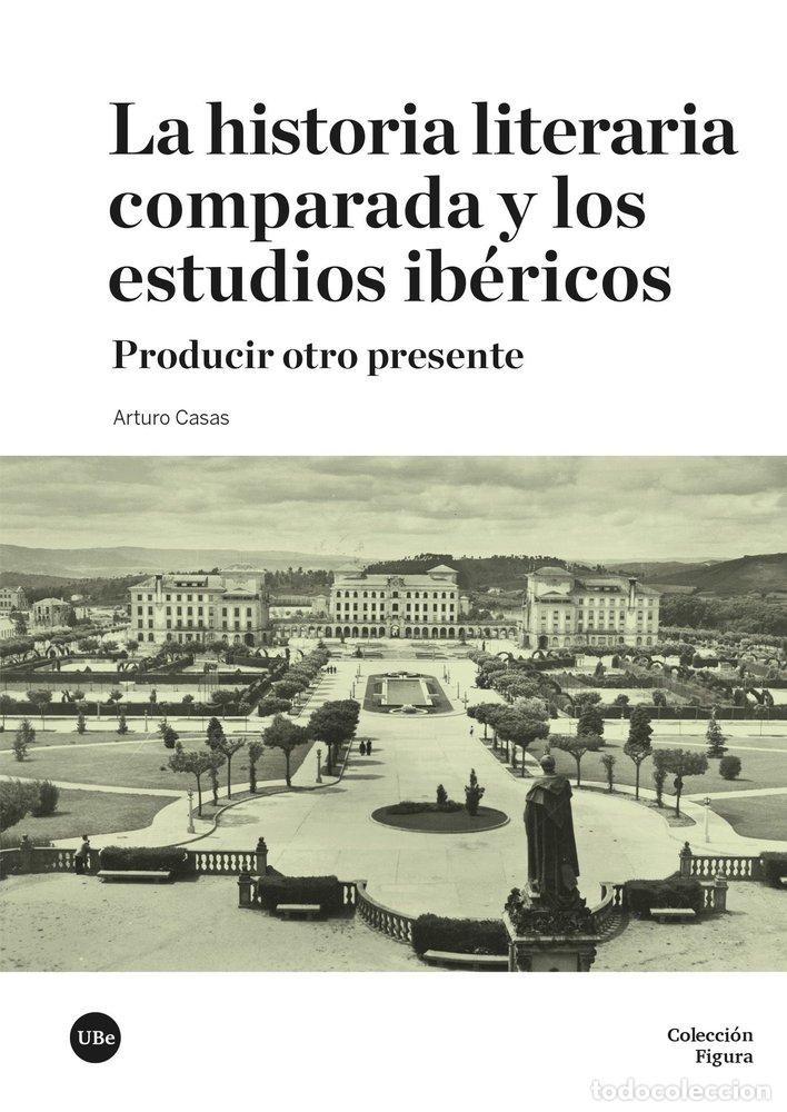 Libri: LA HISTORIA LITERARIA COMPARADA Y LOS ESTUDIOS IBERICOS - CASAS, ARTURO