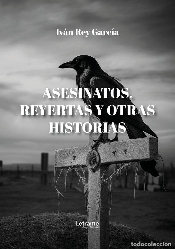 Libri: ASESINATOS REYERTAS Y OTRAS HISTORIAS - REY GARCIA, IVAN