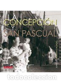 Livros: LA CONCEPCION Y SAN PASCUAL BARRIOS DE MADRID - ROLDAN CALZADO, JUAN LUIS
