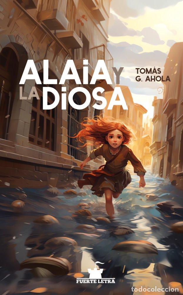 Libros: ALAIA Y LA DIOSA - G. AHOLA, TOMAS
